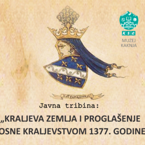 Javna tribina u Muzeju Kaknja: „Kraljeva zemlja i proglašenje Bosne kraljevstvom”