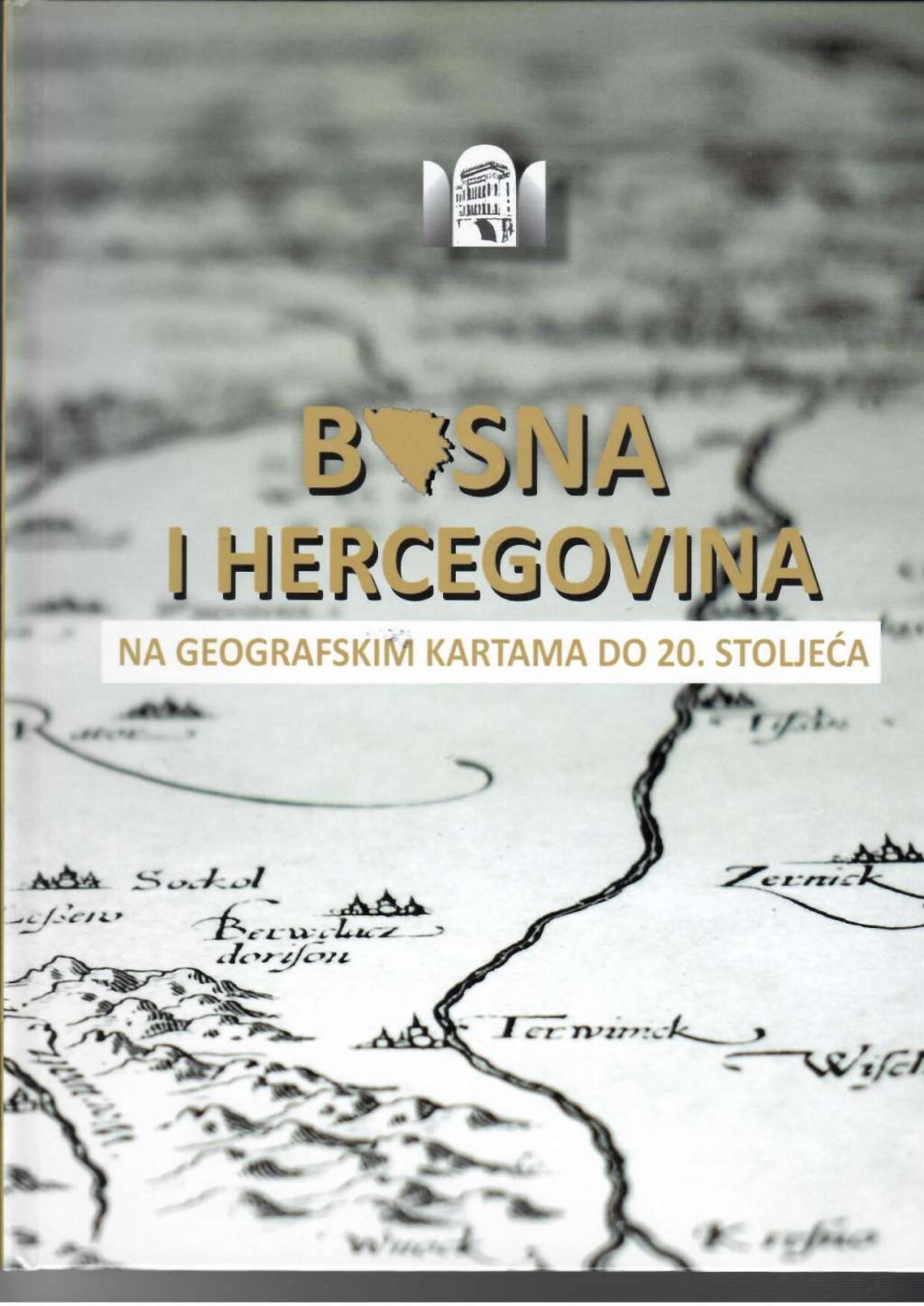 „Bosna i Hercegovina na geografskim kartama do 20. stoljeća: iz Kartografske zbirke NUBBiH“